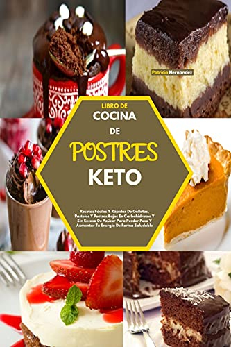 LIBRO DE COCINA DE POSTRES KETO(KETO DESSERTS COOKBOOK): Recetas Fáciles Y Rápidas De Galletas, Pasteles Y Postres Bajos En Carbohidratos Y Sin Exceso ... Energía De Forma Saludable(Spanish Version)