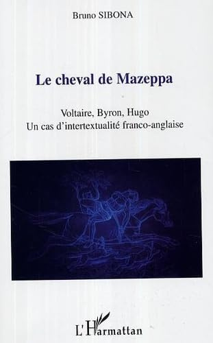 Le cheval de Mazeppa : Voltaire, Byron, Hugo, un cas d'intertextualité franco-anglaise