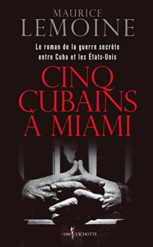 Cinq Cubains à Miami: Le Roman de la guerre secrète entre Cuba et les Etats-Unis