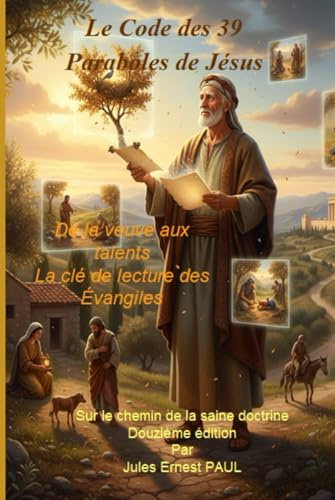 Le Code des 39 Paraboles de Jésus: De la veuve aux talents La clé de lecture des Évangiles
