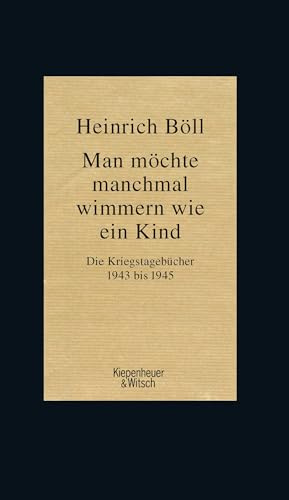 Man möchte manchmal wimmern wie ein Kind: Die Kriegstagebücher 1943-1945
