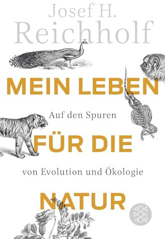 Mein Leben für die Natur: Auf den Spuren von Evolution und Ökologie