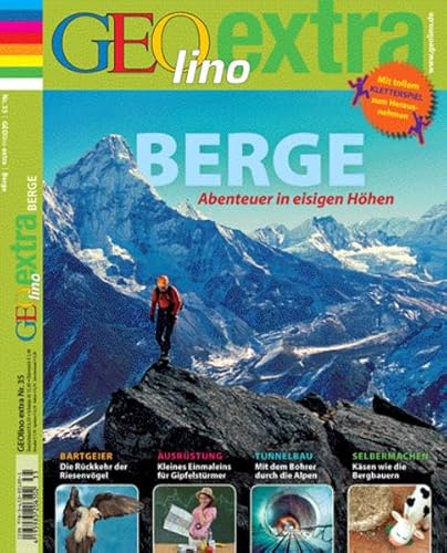 GEOlino Extra / GEOlino extra 35/2012 - Berge: Abenteuer in eisigen Höhen. Bartgeier: Die Rückehr der Riesenvögel; Ausrüstung: Kleines Einmaleins für ... Alpen; Selbermachen: Käsen wie die Bergbauern