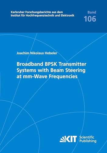 Broadband BPSK Transmitter Systems with Beam Steering at mm-Wave Frequencies (Karlsruher Forschungsberichte aus dem Institut für Hochfrequenztechnik und Elektronik)