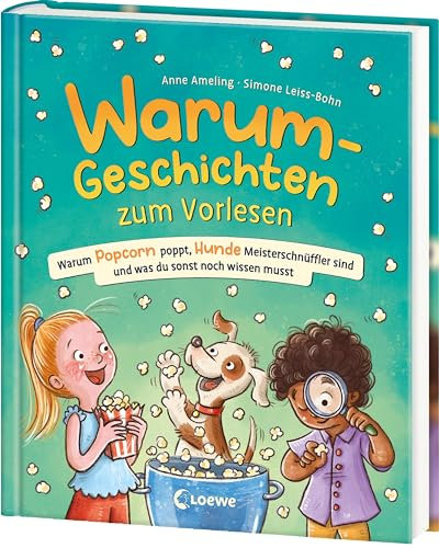 Warum-Geschichten zum Vorlesen - Warum Popcorn poppt, Hunde Meisterschnüffler sind und was du sonst noch wissen musst: Geniale Antwort-Geschichten auf spannende Warum-Fragen - Für Kinder ab 4 Jahren