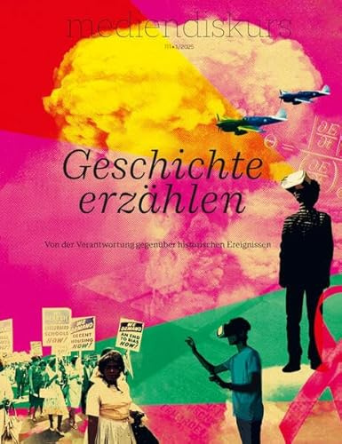 Geschichte erzählen: Von der Verantwortung gegenüber historischen Ereignissen (mediendiskurs)