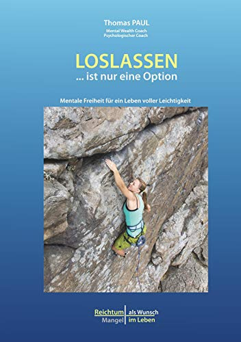 Loslassen ... ist nur eine Option (Reichtum als Wunsch - Mangel im Leben)