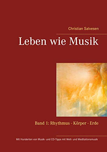 Leben wie Musik: Band 1: Rhythmus - Körper - Erde