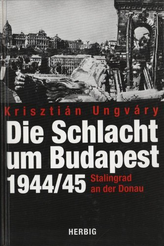 Die Schlacht um Budapest 1944 /1945