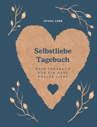 Selbstliebe Tagebuch: Dein Tagebuch für ein Herz voller Liebe