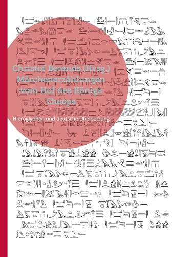 Märchenerzählungen vom Hof des Königs Cheops: Hieroglyphen und deutsche Übersetzung (Klassische Literatur des Alten Ägypten)