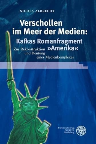 Verschollen im Meer der Medien: Kafkas Romanfragment 'Amerika': Zur Rekonstruktion und Deutung eines Medienkomplexes (Reihe Siegen: Beiträge zur Literatur-, Sprach- und Medienwissenschaft)