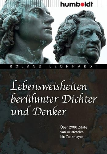 Lebensweisheiten berühmter Dichter und Denker: Über 2000 Zitate von Aristoteles bis Zuckmayer (humboldt - Information & Wissen)