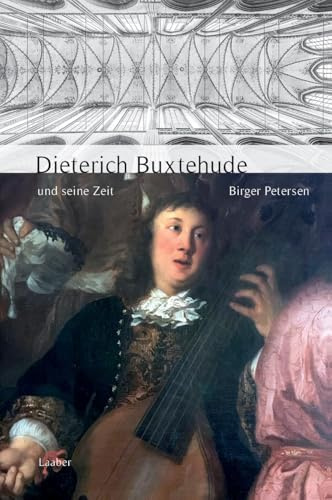 Dieterich Buxtehude und seine Zeit (Große Komponisten und ihre Zeit)
