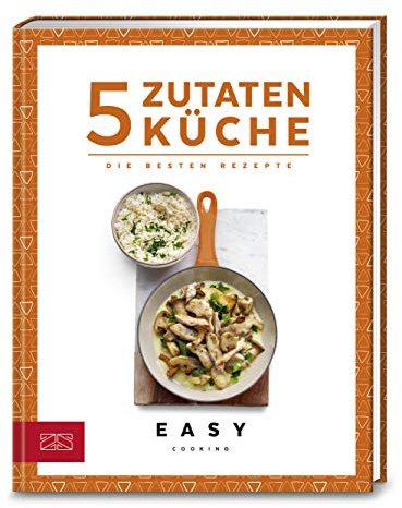 5-Zutaten-Küche: Die besten Rezepte (Easy Kochbücher)