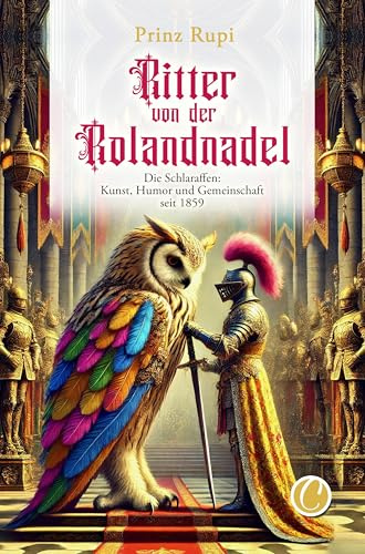 Ritter von der Rolandnadel: Die Schlaraffen: Kunst, Humor und Gemeinschaft seit 1859