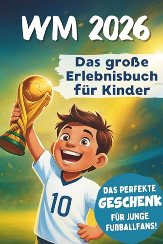 WM 2026 Erlebnisbuch für Kinder | Das Mitmach-Fußballbuch mit Rätseln, Stars & Rekorden | Erlebe die Fußball-WM 2026 hautnah, fieber mit & halte deine eigenen WM-Momente fest!