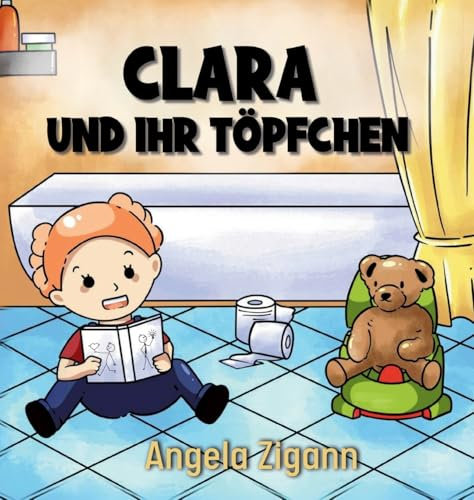 Clara und ihr Töpfchen: Liebevolles Kinderbuch von der Windel zum Töpfchen