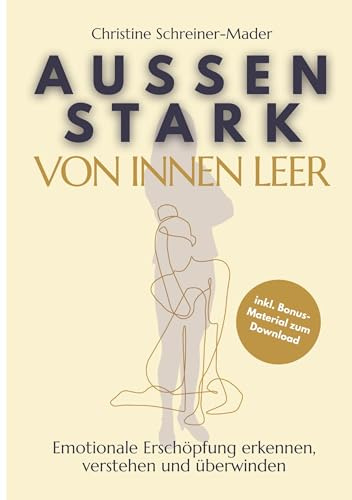 Außen stark, von innen leer: Emotionale Erschöpfung erkennen, verstehen und überwinden