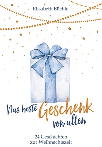 Das beste Geschenk von allen: 24 Geschichten zur Weihnachtszeit (Weihnachten)