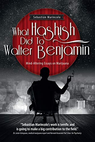 What Hashish Did To Walter Benjamin: Mind-Altering Essays on Marijuana