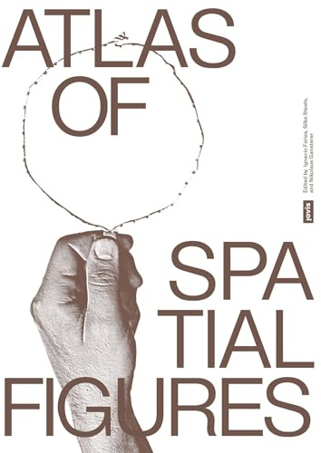 Atlas of Spatial Figures: Exploring Spaces of the Contemporary