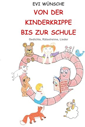 Von der Kinderkrippe bis zur Schule: Gedichte, Rätselreime, Lieder