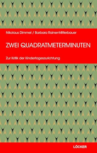 Zwei Quadratmeterminuten: Zur Kritik der Kindertageszurichtung