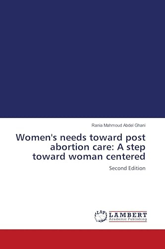 Women's needs toward post abortion care: A step toward woman centered: Second Edition