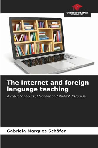 The Internet and foreign language teaching: A critical analysis of teacher and student discourse