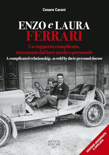 Enzo e Laura Ferrari. Un rapporto complicato, raccontato dal loro medico personale per 15 anni accanto alla celebre coppia. Ediz. italiana e inglese