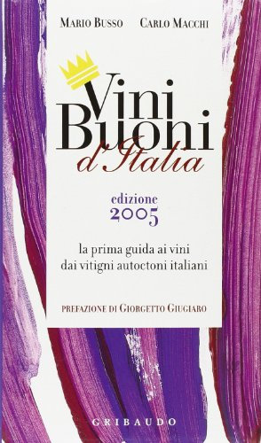 Vini buoni d'Italia. La prima guida ai vini dai vitigni autoctoni italiani 2005. Ediz. illustrata