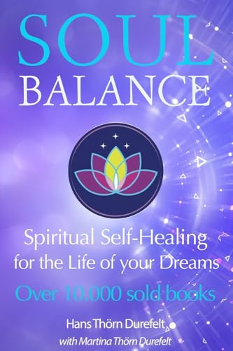 Soulbalance: Spiritual self-healing for the life of your dreams (Your Success with the Self-Healing book series, Band 5)