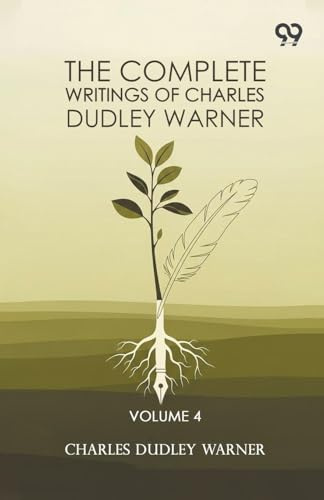The Complete Writings Of Charles Dudley Warner: Volume 4