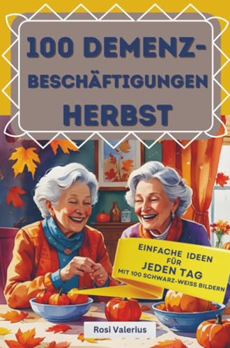 100 Demenzbeschäftigungen Herbst - einfache Ideen für jeden Tag: Mit 100 schwarzweiß Bildern