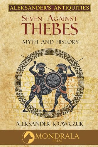 Seven Against Thebes: Myth and History (Aleksander's Antiquities)