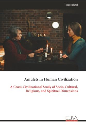 Amulets in Human Civilization: A Cross-Civilizational Study of Socio-Cultural, Religious, and Spiritual Dimensions