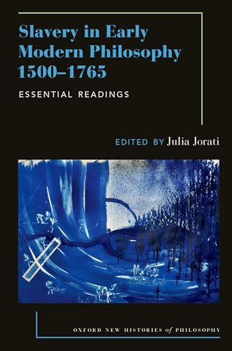 Slavery in Early Modern Philosophy 1500-1765 (Oxford New Histories of Philosophy)
