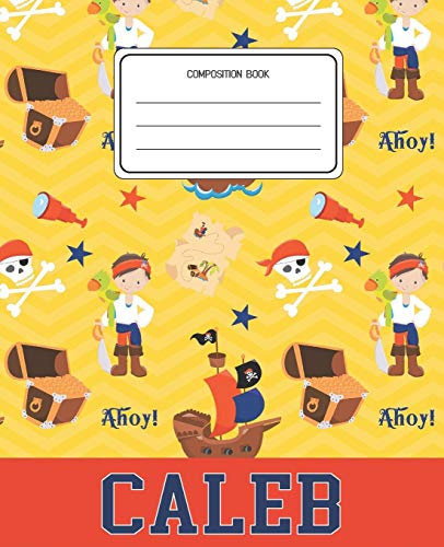 Composition Book Caleb: Pirates Pattern Composition Book Name Caleb Personalized Lined Wide Rule Notebook for Boys Kids Back to School Preschool Kindergarten and Elementary Grades K-2
