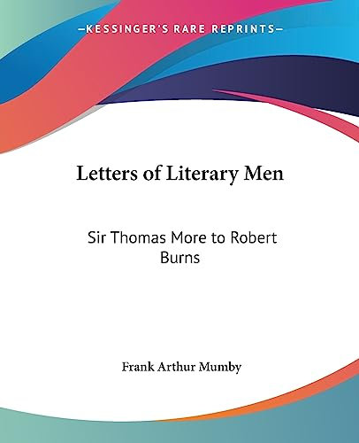 Letters of Literary Men: Sir Thomas More to Robert Burns