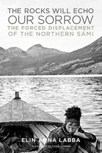 The Rocks Will Echo Our Sorrow: The Forced Displacement of the Northern Sámi