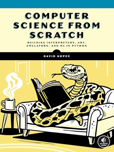 Computer Science From Scratch: Building Interpreters, Art, Emulators and ML in Python