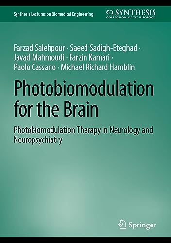 Photobiomodulation for the Brain: Photobiomodulation Therapy in Neurology and Neuropsychiatry (Synthesis Lectures on Biomedical Engineering)