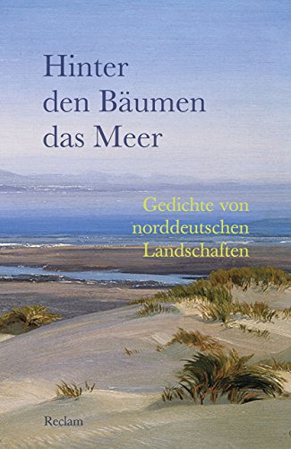 Hinter den Bäumen das Meer. Gedichte von norddeutschen Landschaften: Deutsch-Lektüre, Deutsche Klassiker der Literatur – 19530 (Reclams Universal-Bibliothek)