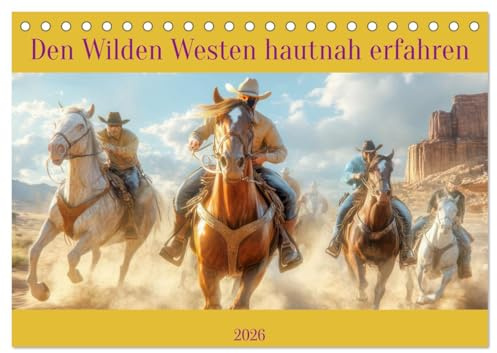 Den Wilden Westen hautnah erfahren (Tischkalender 2026 DIN A5 quer), CALVENDO Monatskalender: Eine rauhe Zeitepoche (CALVENDO Menschen)