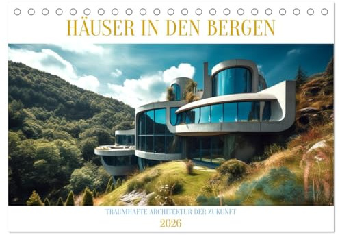 Häuser in den Bergen (Tischkalender 2026 DIN A5 quer), CALVENDO Monatskalender: Villen der Zukunft hoch oben (CALVENDO Orte)