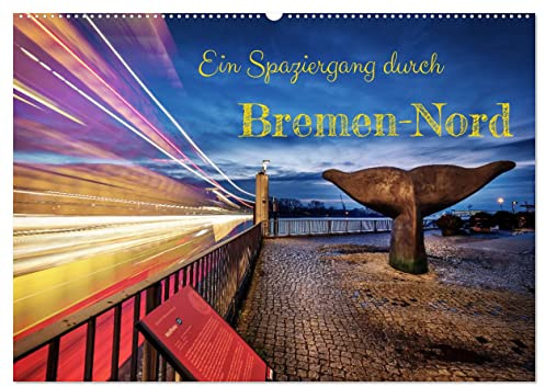 Ein Spaziergang durch Bremen-Nord (Wandkalender 2026 DIN A2 quer), CALVENDO Monatskalender: Neue und bekannte Ansichten des nördlichsten Bremer Stadtbezirks (CALVENDO Orte)