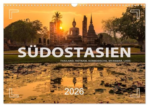 Südostasien - Thailand, Vietnam, Kambodscha, Myanmar, Laos (Wandkalender 2026 DIN A3 quer), CALVENDO Monatskalender: Fotos vom Kontinent des Lächelns (CALVENDO Orte)