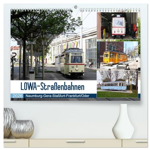 LOWA-Straßenbahnen Naumburg-Gera-Staßfurt-Frankfurt/Oder (hochwertiger Premium Wandkalender 2026 DIN A2 quer), Kunstdruck in Hochglanz: Der ... Werdau (Lowa) benannt. (CALVENDO Mobilitaet)