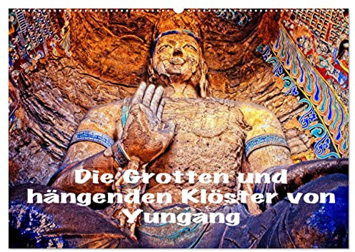Die Grotten und hängenden Klöster von Yungang (Wandkalender 2026 DIN A2 quer), CALVENDO Monatskalender: Buddha Grotten und hängende Klöster in China (CALVENDO Orte)